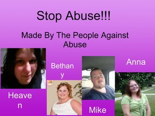 Stop Abuse!!! Made By The People Against Abuse Heaven Bethany Mike Anna 