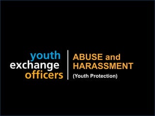 ABUSE and
HARASSMENT
(Youth Protection)
 