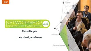 AbuseHelper
Lee Harrigan-Green
 