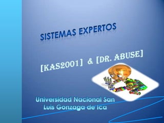 Sistemas Expertos[kas2001]  & [Dr. Abuse] Universidad Nacional San Luis Gonzaga de Ica 