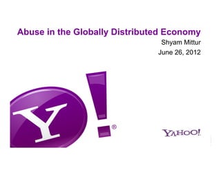 Abuse in the Globally Distributed Economy
                                Shyam Mittur
                               June 26, 2012
 