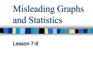 Misleading Graphs and Statistics Lesson 7-8 