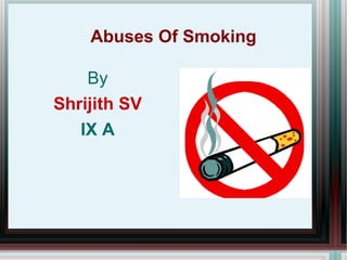 Abuses Of Smoking By Shrijith SV IX A 