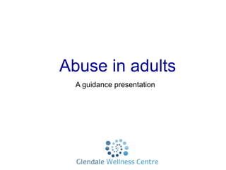 Abuse in adults
A guidance presentation
 
