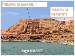 TEMPIO DI RAMSES II
lago NASSER
TEMPIO DI
NEFERTITI
 