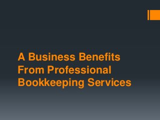 A Business Benefits
From Professional
Bookkeeping Services

 