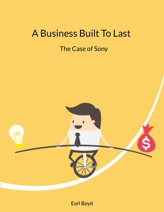 A Business Built To Last
Earl Boyd
The Case of Sony
 