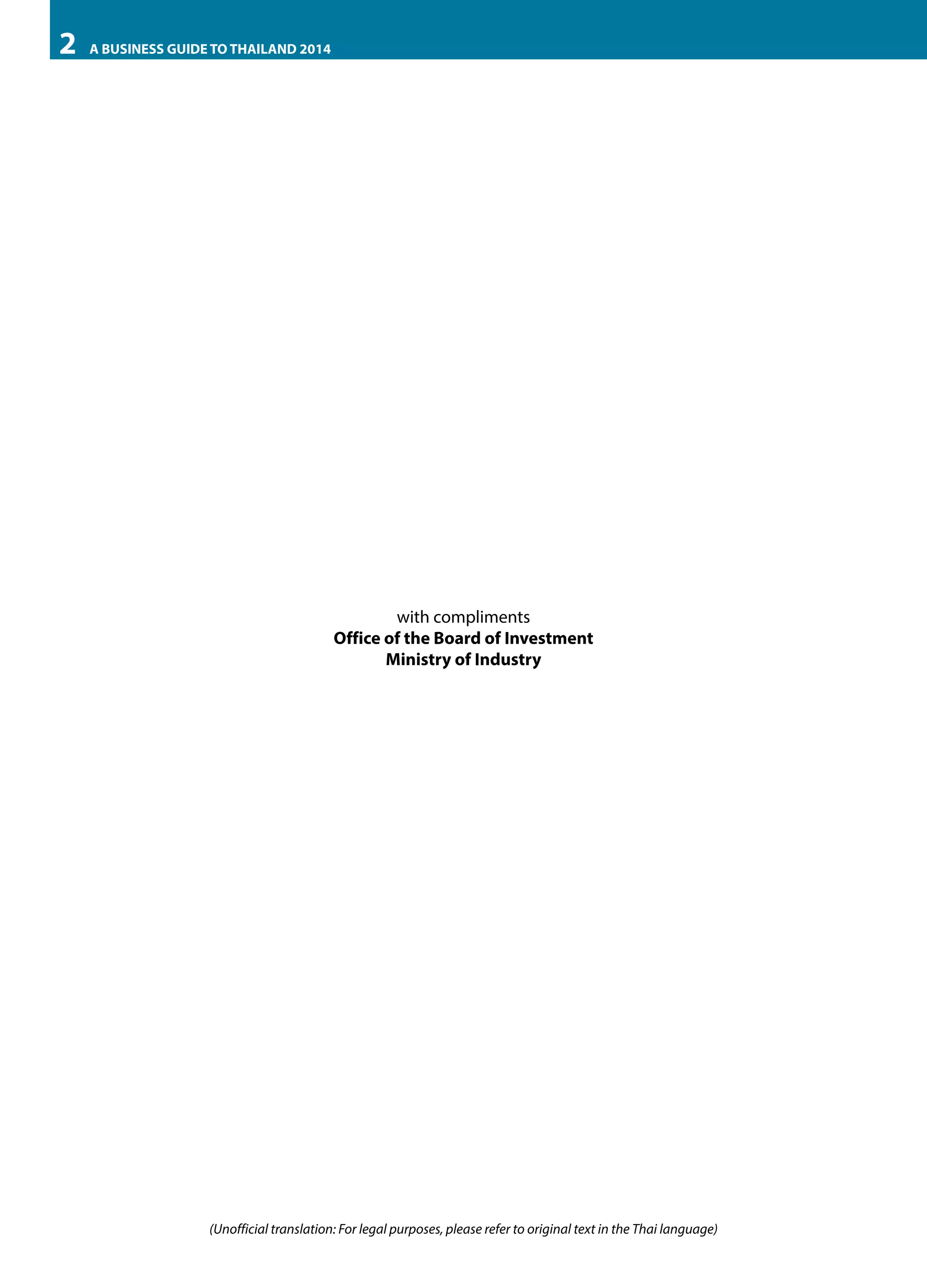 2

A BUSINESS GUIDE TO THAILAND 2014

with compliments
Office of the Board of Investment
Ministry of Industry

	

(Unofficial translation: For legal purposes, please refer to original text in the Thai language)

 