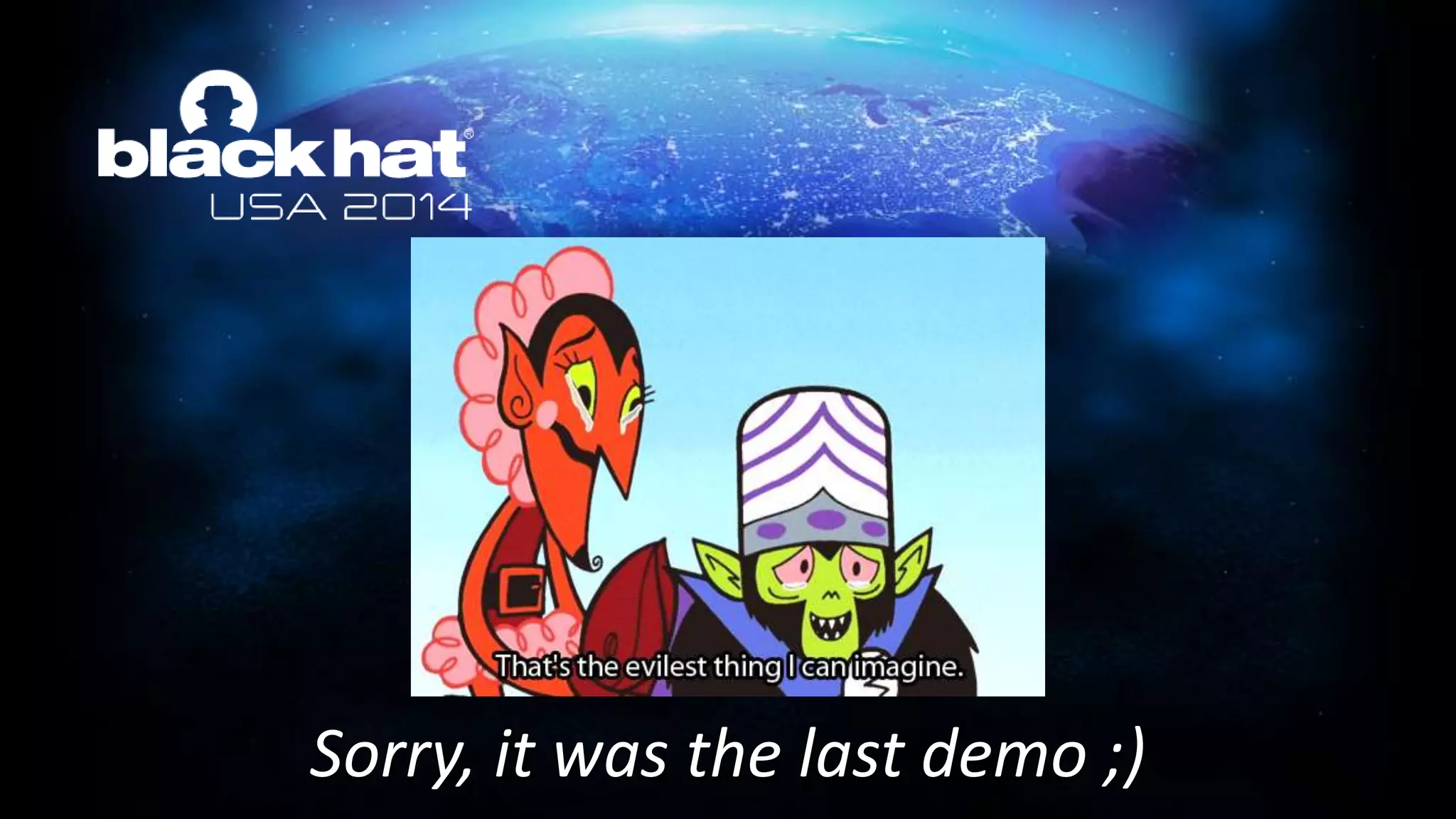 Sorry, it was the last demo ;)
 