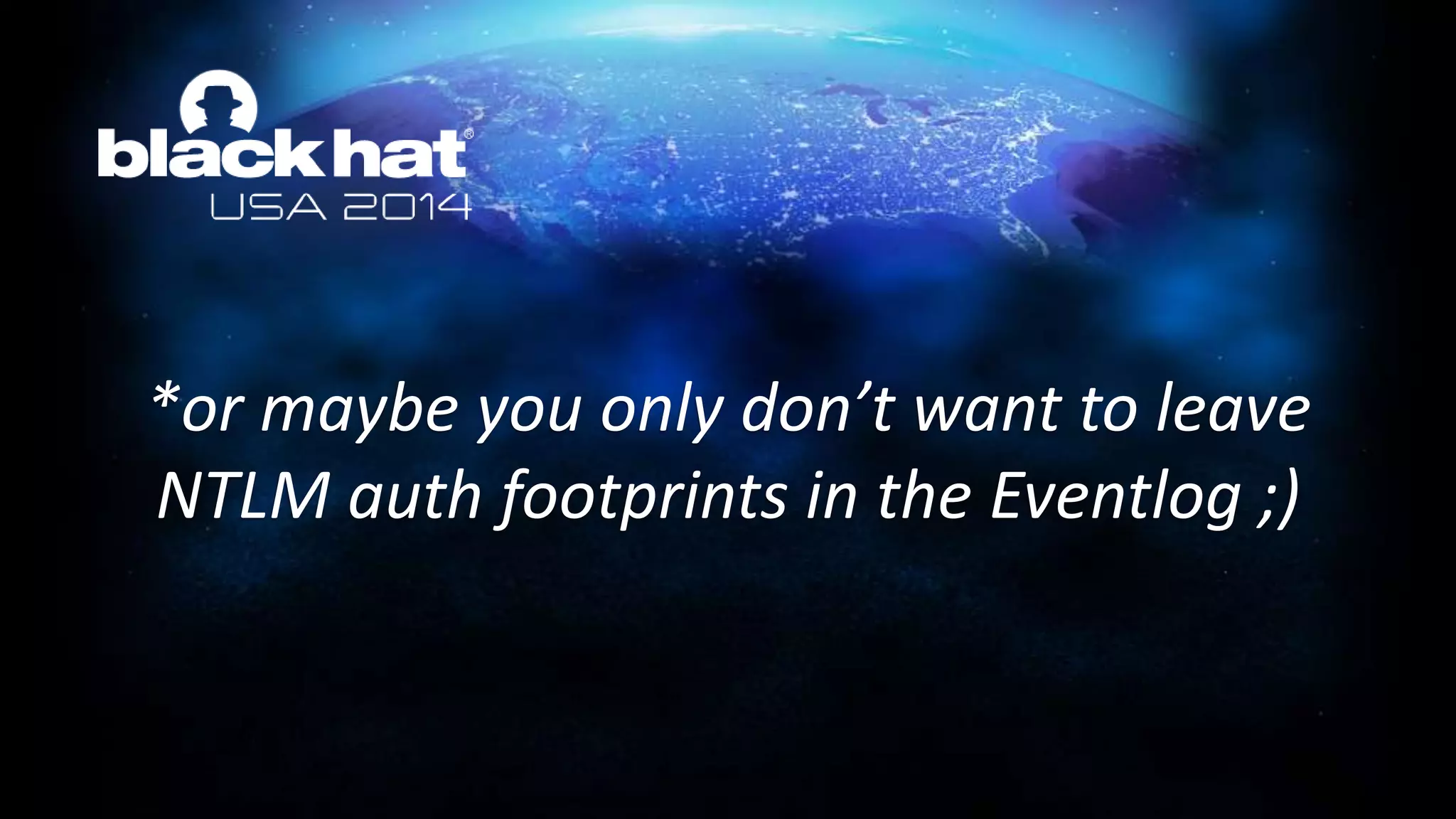 *or maybe you only don’t want to leave
NTLM auth footprints in the Eventlog ;)
 