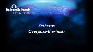 Kerberos
Overpass-the-hash
 