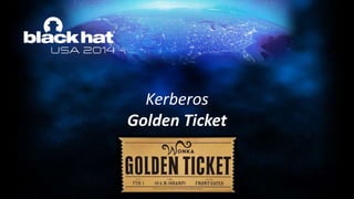 Kerberos
Golden Ticket
 