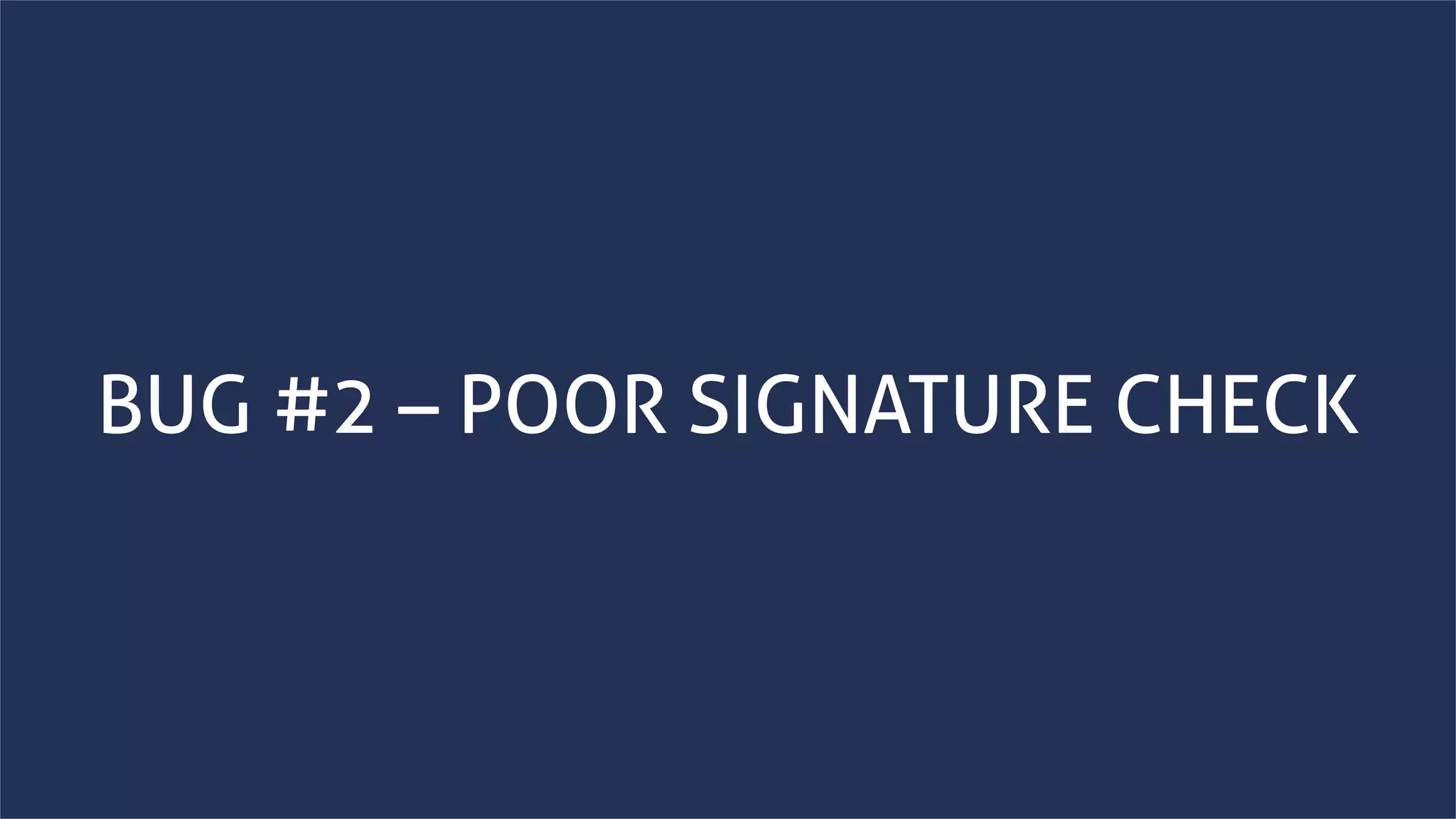 www.securing.bizwww.securing.biz
BUG #2 – POOR SIGNATURE CHECK
 