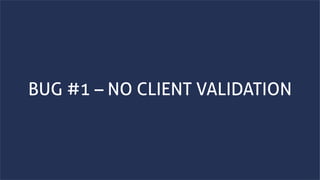 www.securing.bizwww.securing.biz
BUG #1 – NO CLIENT VALIDATION
 