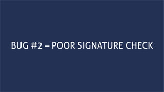 www.securing.bizwww.securing.biz
BUG #2 – POOR SIGNATURE CHECK
 
