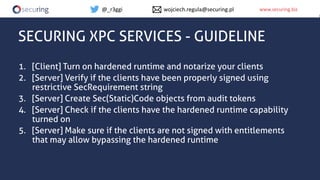 www.securing.bizwww.securing.biz
SECURING XPC SERVICES - GUIDELINE
1. [Client] Turn on hardened runtime and notarize your ...