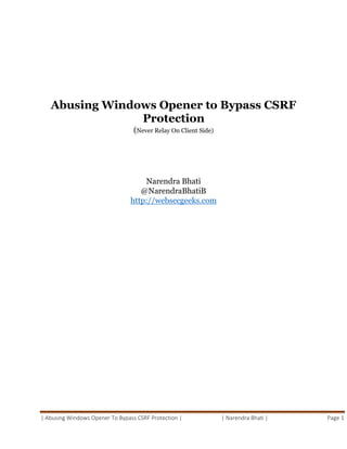 | Abusing Windows Opener To Bypass CSRF Protection | | Narendra Bhati | Page 1
Abusing Windows Opener to Bypass CSRF
Protection
(Never Relay On Client Side)
Narendra Bhati
@NarendraBhatiB
http://websecgeeks.com
 