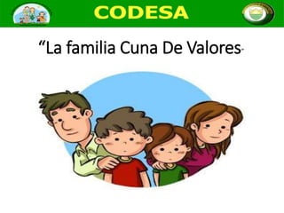 “La familia Cuna De Valores”