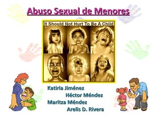 Abuso Sexual de Menores   Katiria Jiménez     Héctor Méndez   Maritza Méndez   Arelis D. Rivera 