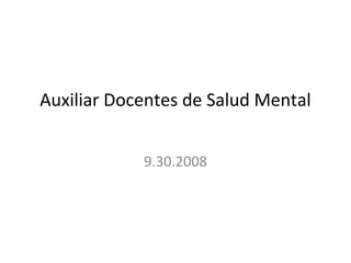 Auxiliar Docentes de Salud Mental


            9.30.2008
 