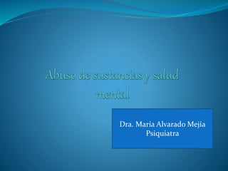 Dra. María Alvarado Mejía
Psiquiatra
 