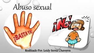 Abuso sexual
Realizado Por: Leidy Serna Chaverra
 
