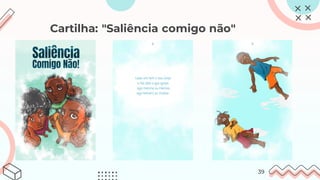 Cartilha: "Saliência comigo não"
39
 