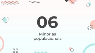 Minorias
populacionais
06
 