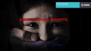 ABUSO SEXUAL INFANTIL
Dra. Diana Caicedo Mosquera
PG. MEDICINA FAMILIAR Y COMUNITARIA
 