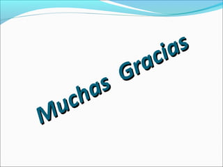 Muchas Gracias
Muchas Gracias
 