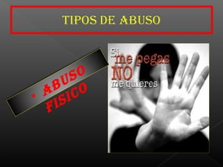 • ABUSO
FISICO
 