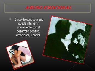  Clase de conducta que
puede intervenir
gravemente con el
desarrollo positivo,
emocional, y social
 