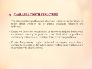 q. AVAILABLE TOOTH STRUCTURE
• The size, number and location of carious lesions or restorations in
tooth affect whether fu...