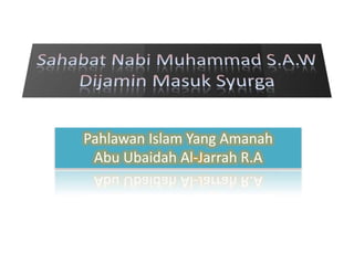Pahlawan Islam Yang Amanah
Abu Ubaidah Al-Jarrah R.A
 