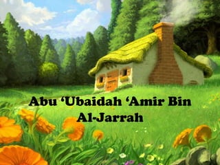 Abu „Ubaidah „Amir Bin
      Al-Jarrah
 