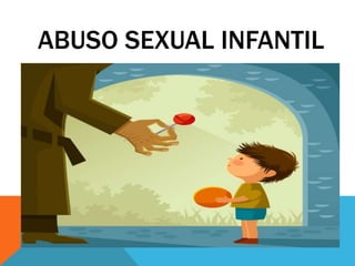 ABUSO SEXUAL INFANTIL
 