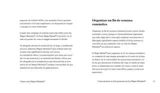negociar,las innegociables y las neutrales.Esto te permite
concentrarte en lo más importante y no desperdiciar tiempo
y energía en cosas irrelevantes.
Cuanto más complejo el contrato,tanto más útiles serán los
Mapas Mentalesm. Un buen Mapa MentalB te permite ver el
todo sin perder de vista en ningún momento el detalle.
Un abogado,durante la resolución de un largo y complicado
proceso, utilizó los Mapas MentalesB para reflejar todos los
eventos más significativos durante seis meses.
La cantidad de datos y acontecimientos que tenía que recor-
dar era tan numerosa y su memoria tan lúcida y eficaz que
los abogados de la competencia,que desconocían la exis-
tencia de los Mapas MentalesB,estaban convencidos de que
disponía de un ordenador de gran potencia.
Cómo crear Mapas MentalesB
Organizar un fin de semana
romántico
Organizar un fin de semana romántico puede causar mucha
ansiedad y estrés,porque es tremendamente importante
que todo salga bien. Como para cualquier otro proyecto,si
falta algún ingrediente imprescindible,el fin de semana se
convierte en una catástrofe.Una vez más los Mapas
MentalesB nos salvan de apuros.
El Mapa MentalB para organizar unf
i
n de semana romántico
se compone de una imagen principal en el centro de la hoja
en blanco de la cual irradian tus asociaciones primarias, en-
tre las que destacarán el destino del viaje,el medio de trans-
porte,el alojamiento,las comidas,las cenas y todo el mate-
rial necesario para el viaje (ropa,libros, juegos y sorpresas
especiales).
Cómo alcanzar el éxito personal con los Mapas Mentalesa 77
 