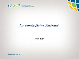 Apresentação Institucional
Maio 2014
 