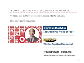 T H O U G H T L E A D E R S H I P — E X E C U T I V E P E RS P E C T I V E S
14
Provides a safe platform for executives to ease into the spotlight.
Often spurs positive coverage:
 