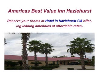Americas Best Value Inn Hazlehurst
Reserve your rooms at Hotel in Hazlehurst GA offer-
     ing leading amenities at affordable rates.


                       Title
 