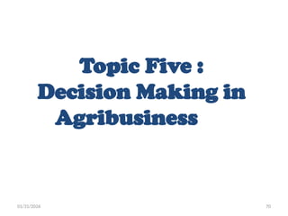 01/31/2026 70
Topic Five :
Decision Making in
Agribusiness
 