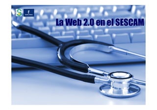 La Web 2.0 en el SESCAM
 