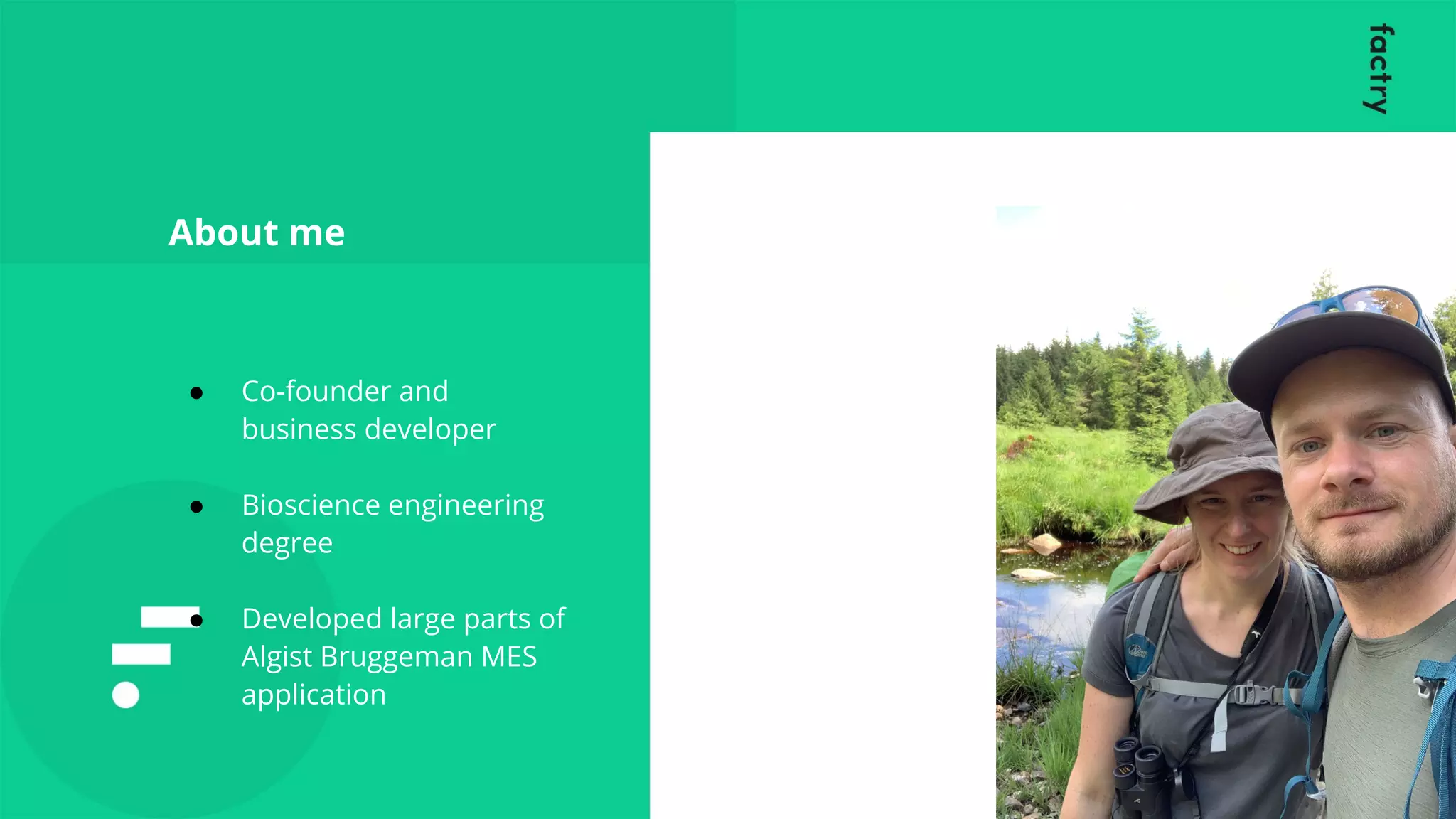 ● Co-founder and
business developer
● Bioscience engineering
degree
● Developed large parts of
Algist Bruggeman MES
application
About me
 