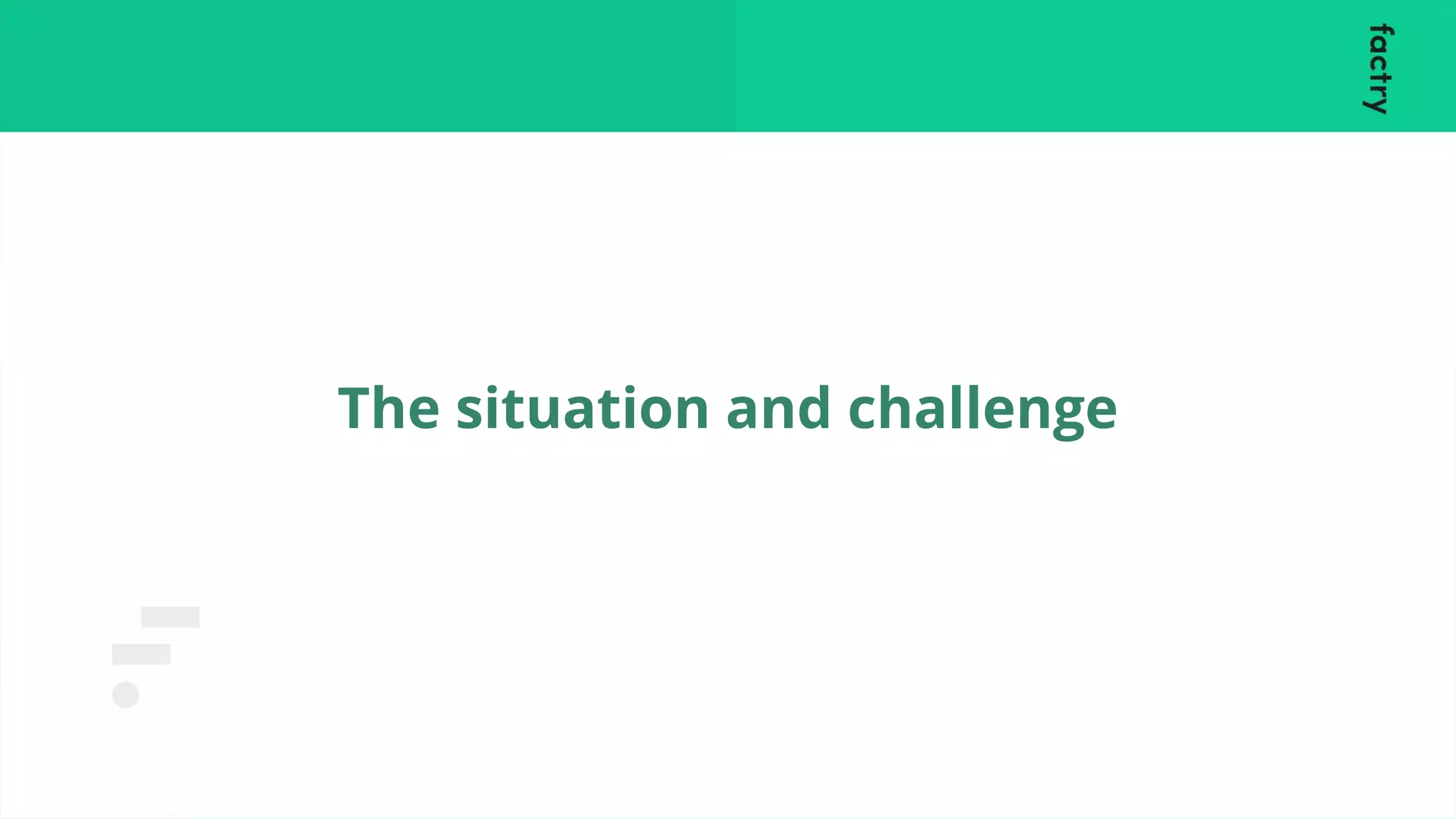 The situation and challenge
 