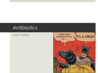 Antibiotics
Kate Charters
 