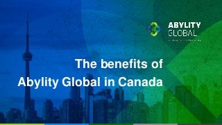 The benefits of
Abylity Global in Canada
 
