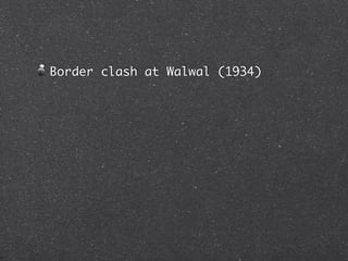 Border clash at Walwal (1934)
 