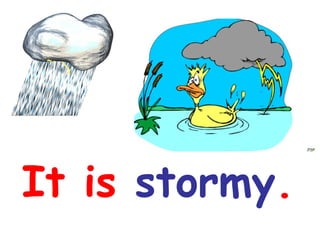 It is  stormy . 