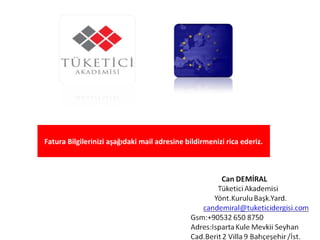 Fatura Bilgilerinizi aşağıdaki mail adresine bildirmenizi rica ederiz.
 