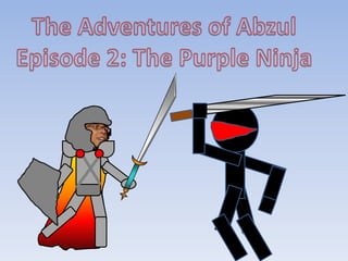 The Adventures of Abzul Episode 2: The Purple Ninja 